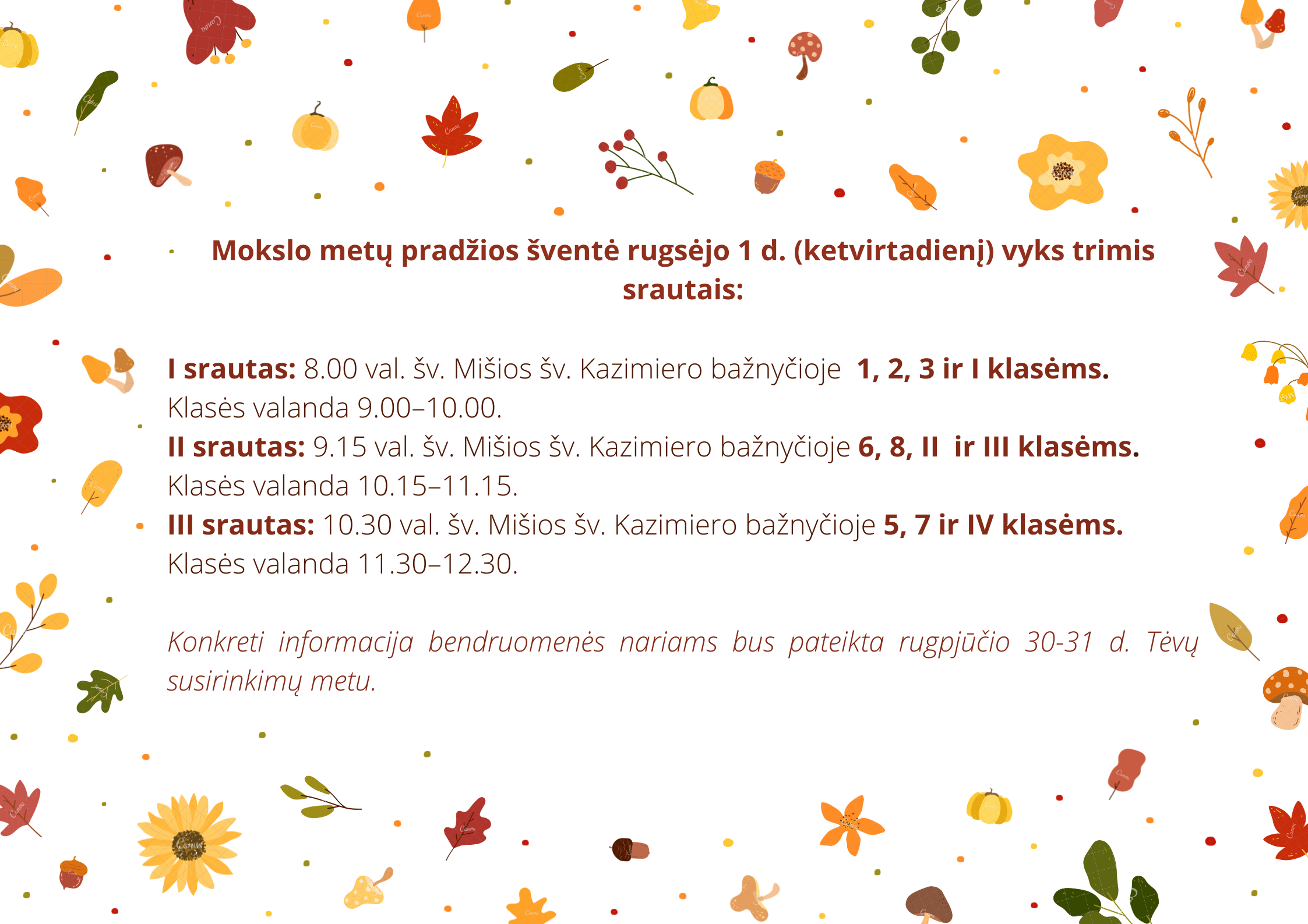 2022 m. rugsėjo 1 d. Mokslo metų pradžios šventė vyks trimis srautais: 8:00 val. šv. Mišios 1, 2, 3, ir 9 klasėms; 9:15 - 6, 8, 10 ir 11 klasėms; 10:30 - 5, 7 ir 12 klasėms.